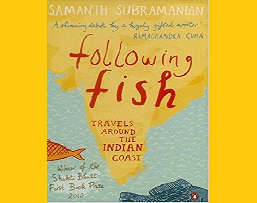 Following Fish: Travels Around The Indian Coast- Samanth Subramanian -  Sharmila Vaidyanathan